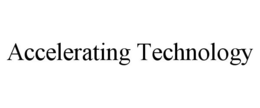 ACCELERATING TECHNOLOGY trademark