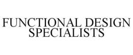FUNCTIONAL DESIGN SPECIALISTS trademark