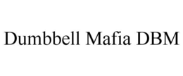 DUMBBELL MAFIA DBM trademark