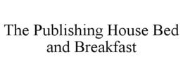 THE PUBLISHING HOUSE BED AND BREAKFAST trademark