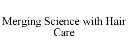 MERGING SCIENCE WITH HAIR CARE trademark