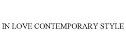 IN LOVE CONTEMPORARY STYLE trademark