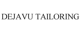 DEJAVU TAILORING trademark
