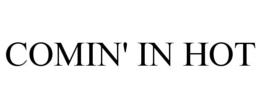 COMIN' IN HOT trademark