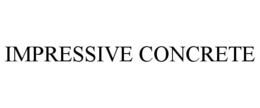 IMPRESSIVE CONCRETE trademark