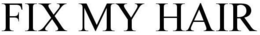 FIX MY HAIR trademark