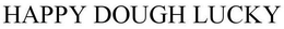 HAPPY DOUGH LUCKY trademark