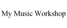MY MUSIC WORKSHOP trademark