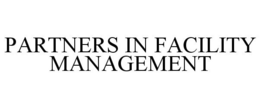 PARTNERS IN FACILITY MANAGEMENT trademark
