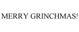 MERRY GRINCHMAS! trademark