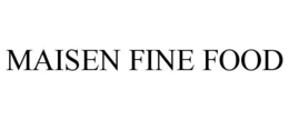 MAISEN FINE FOOD trademark