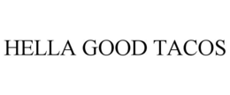HELLA GOOD TACOS trademark