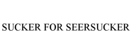 SUCKER FOR SEERSUCKER trademark