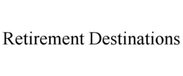 RETIREMENT DESTINATIONS trademark