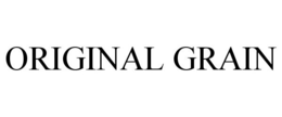 ORIGINAL GRAIN trademark