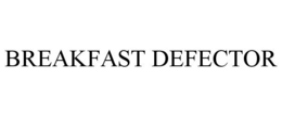 BREAKFAST DEFECTOR trademark