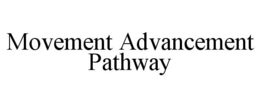 MOVEMENT ADVANCEMENT PATHWAY trademark