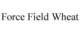 FORCE FIELD WHEAT trademark