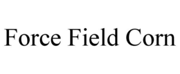 FORCE FIELD CORN trademark