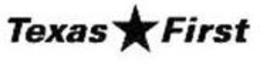 TEXAS FIRST trademark