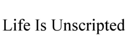LIFE IS UNSCRIPTED trademark