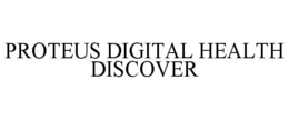 PROTEUS DIGITAL HEALTH DISCOVER trademark