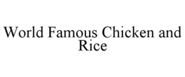 WORLD FAMOUS CHICKEN AND RICE trademark