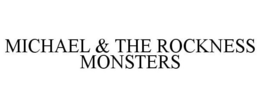 MICHAEL & THE ROCKNESS MONSTERS trademark