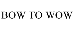 BOW TO WOW trademark