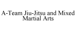 A-TEAM JIU-JITSU AND MIXED MARTIAL ARTS trademark