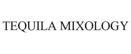 TEQUILA MIXOLOGY trademark
