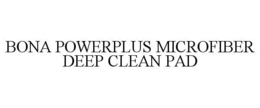 BONA POWERPLUS MICROFIBER DEEP CLEAN PAD trademark