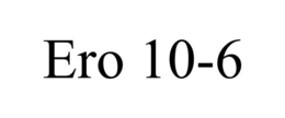 ERO 10-6 trademark