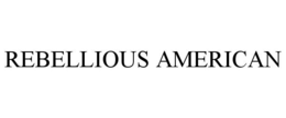REBELLIOUS AMERICAN trademark