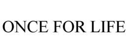 ONCE FOR LIFE trademark