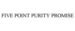 FIVE POINT PURITY PROMISE trademark