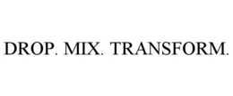 DROP. MIX. TRANSFORM. trademark