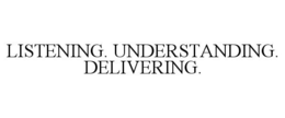 LISTENING. UNDERSTANDING. DELIVERING. trademark