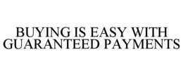 BUYING IS EASY WITH GUARANTEED PAYMENTS trademark