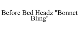 BEFORE BED HEADZ "BONNET BLING" trademark