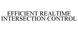 EFFICIENT REALTIME INTERSECTION CONTROL trademark
