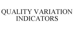 QUALITY VARIATION INDICATORS trademark