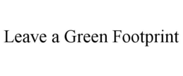 LEAVE A GREEN FOOTPRINT trademark