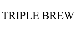 TRIPLE BREW trademark