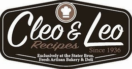 CLEO & LEO RECIPES SINCE 1936 EXCLUSIVELY AT THE STATER BROS. FRESH ARTISAN BAKERY & DELI trademark