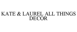 KATE & LAUREL ALL THINGS DECOR trademark