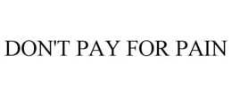 DON'T PAY FOR PAIN trademark