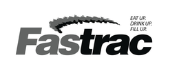 FASTRAC EAT UP. DRINK UP.  FILL UP. trademark
