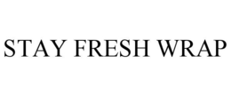 STAY FRESH WRAP trademark