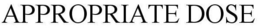 APPROPRIATE DOSE trademark